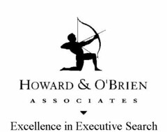 HOWARD & O'BRIEN ASSOCIATES EXCELLENCE IN EXECUTIVE SEARCH