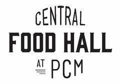 CENTRAL FOOD HALL AT PCM