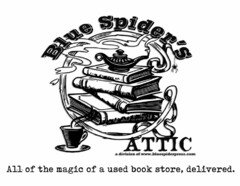 BLUE SPIDER'S ATTIC A DIVISION OF WWW.BLUESPIDERPRESS.COM ALL OF THE MAGIC OF A USED BOOK STORE, DELIVERED.