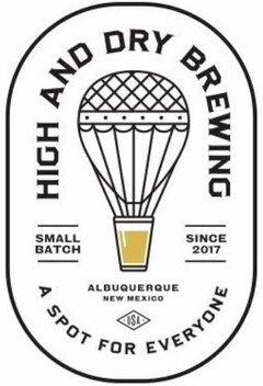 HIGH AND DRY BREWING; SMALL BATCH; SINCE 2017; ALBUQUERQUE, NM; A SPOT FOR EVERYONE