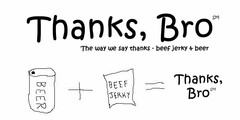 THANKS, BRO THE WAY WE SAY THANKS - BEEF JERKY & BEER BEER + BEEF JERKY = THANKS, BRO