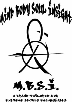 MIND BODY SOUL INSIGHT M.B.S.I. A BRAND TAILORED FOR EXTREME SPORTS ENTHUSIASTS