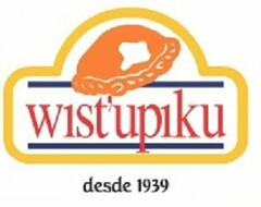 WIST'UPIKU DESDE 1939