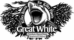 GREAT WHITE KILLER ROOTS FOR KILLER PLANTS PREMIUM MYCORRHIZAE BENEFICIAL BACTERIA & TRICHODERMA