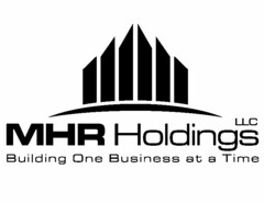 MHR HOLDINGS LLC BUILDING ONE BUSINESS AT A TIME