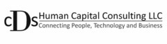 CDS HUMAN CAPITAL CONSULTING LLC CONNECTING PEOPLE, TECHNOLOGY AND BUSINESS