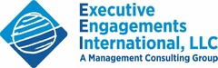 EXECUTIVE ENGAGEMENTS INTERNATIONAL, LLC A MANAGEMENT CONSULTING GROUP