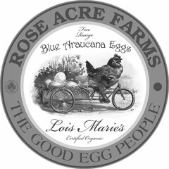 ROSE ACRE FARMS · THE GOOD EGG PEOPLE NATURAL BLUE EGGS FROM LOIS MARIE'S ARAUCANA HENS FREE RANGE BLUE ARAUCANA EGGS LOIS MARIE'S CERTIFIED ORGANIC