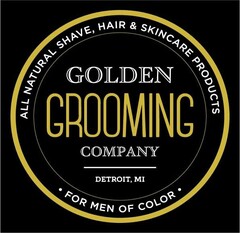 ALL NATURAL SHAVE, HAIR & SKINCARE PRODUCTS GOLDEN GROOMING COMPANY DETROIT, MI FOR MEN OF COLOR