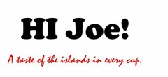 HI JOE! A TASTE OF THE ISLANDS IN EVERY CUP.