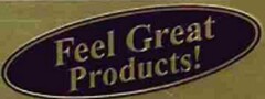 FEEL GREAT PRODUCTS!