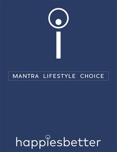 I MANTRA LIFESTYLE CHOICE HAPPIESBETTER