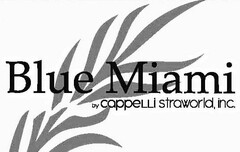 BLUE MIAMI BY CAPPELLI STRAWORLD, INC.