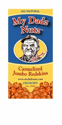 ALL NATURAL MY DADZ NUTZ CARMELIZED JUMBO REDSKINS WWW.MYDADZNUTZ.COM CRUNCHY! 10OZ (280G) BIG FRENCHY