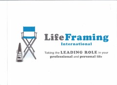 LIFE LIFE FRAMING INTERNATIONAL TAKING THE LEADING ROLE IN YOUR PROFESSIONAL AND PERSONAL LIFE