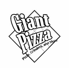 GIANT PIZZA PIZZA, GRINDERS, AND MORE