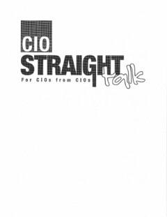 CIO STRAIGHT TALK FOR CIOS FROM CIOS