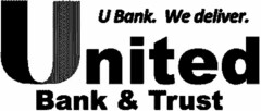 UNITED BANK & TRUST U BANK. WE DELIVER.