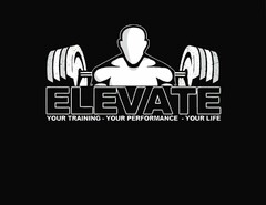 ELEVATE YOUR TRAINING YOUR PERFORMANCE YOUR LIFE