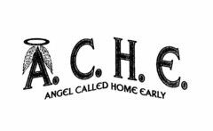 A. C. H. E. ANGEL CALLED HOME EARLY