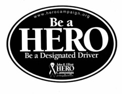 WWW.HEROCAMPAIGN.ORG BE A HERO BE A DESIGNATED DRIVER JOHN R. ELLIOTT HERO CAMPAIGN FOR DESIGNATED DRIVERS