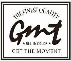 THE FINEST QUALITY GMT ALL IN COLOR GETTHE MOMENT