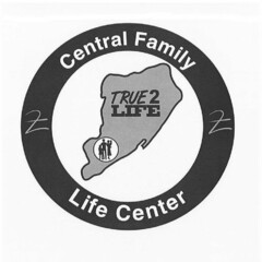 CENTRAL FAMILY LIFE CENTER TRUE 2 LIFE