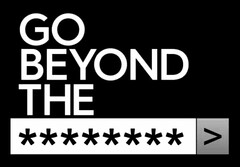 GO BEYOND THE ********