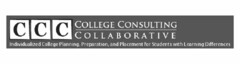 CCC COLLEGE CONSULTING COLLABORATIVE INDIVIDUALIZED COLLEGE PLANNING, PREPARATION, AND PLACEMENT FOR STUDENTS WITH LEARNING DIFFERENCES