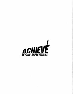 ACHIEVE BEYOND EXPECTATIONS