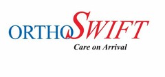 ORTHOSWIFT CARE ON ARRIVAL