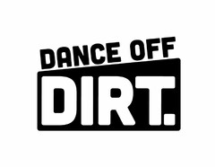 DANCE OFF DIRT.