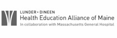 LUNDER-DINEEN HEALTH EDUCATION ALLIANCE OF MAINE IN COLLABORATION WITH MASSACHUSETTS GENERAL HOSPITAL