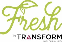 FRESH BY TRANSFORM WITH CHRIS + HEIDI