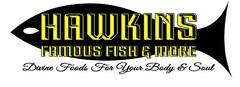 HAWKINS FAMOUS FISH & MORE DIVINE FOODS FOR YOUR BODY AND SOUL