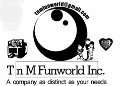T N M FUNWORLD INC. A COMPANY AS DISTINCT AS YOUR NEEDS. TNMFUNWORLD@GMAIL.COM