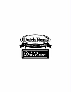 DUTCH FARMS A FAMILY TRADITION OF QUALITY DELI RESERVE