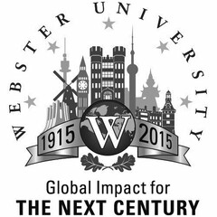 WEBSTER UNIVERSITY 1915 W 2015 GLOBAL IMPACT FOR THE NEXT CENTURY