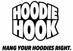 HOODIE HOOK HANG YOUR HOODIES RIGHT.