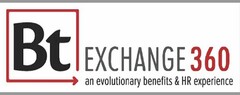 BT EXCHANGE 360 AN EVOLUTIONARY BENEFITS & HR EXPERIENCE