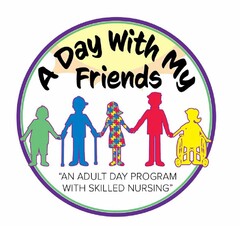 A DAY WITH MY FRIENDS AN ADULT DAY PROGRAM WITH SKILLED NURSING