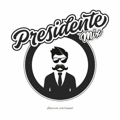 PRESIDENTE MIX  ¡DISFRUTA CON GANAS!