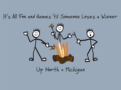 IT'S ALL FUN AND GAMES 'TIL SOMEONE LOSES A WIENER UP NORTH · MICHIGAN