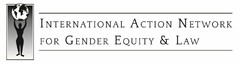 INTERNATIONAL ACTION NETWORK FOR GENDEREQUITY & LAW