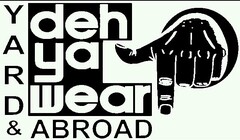 DEH YA WEAR! YARD & ABROAD