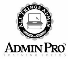 ALL THINGS ADMIN ADMINPRO TRAINING SERIES