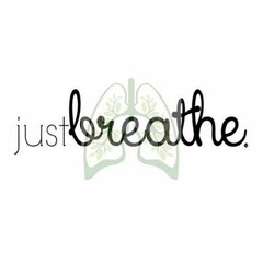 JUST BREATHE.