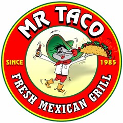 MR. TACO FRESH MEXICAN GRILL SINCE 1985