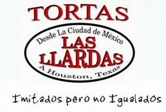 TORTAS LAS LLARDAS DESDE LA CIUDAD DE MÉXICO A HOUSTON, TEXAS IMITADOS PERO NO IGUALADOS