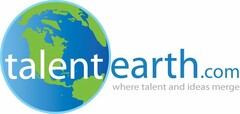 TALENT EARTH.COM WHERE TALENT AND IDEAS MERGE